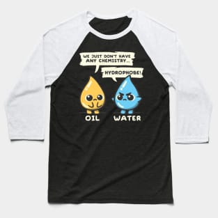 oil and water chemistry Baseball T-Shirt